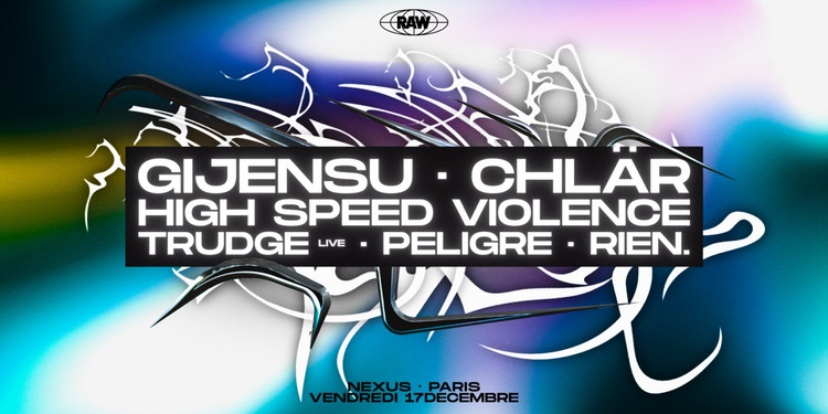RAW • Gijensu, Chlär, High Speed Violence, Trudge, Peligre, Rien.