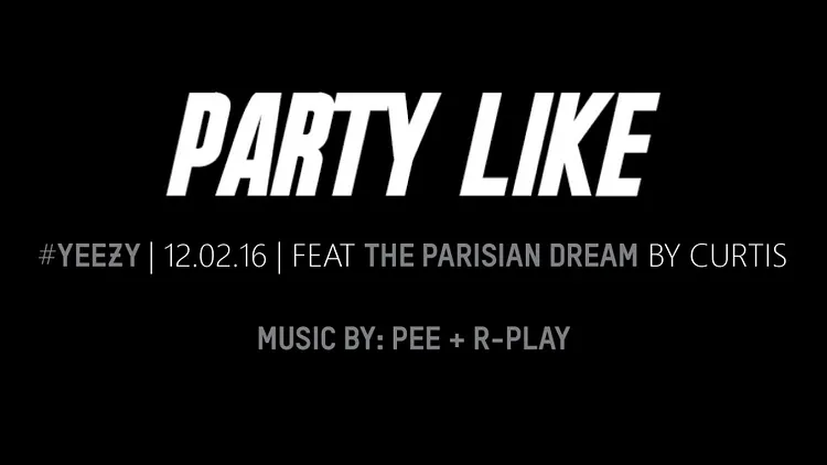 PARTY LIKE  #3 #YEEZY I 12.02.16 I PEE x R-PLAY I Chez Papillon