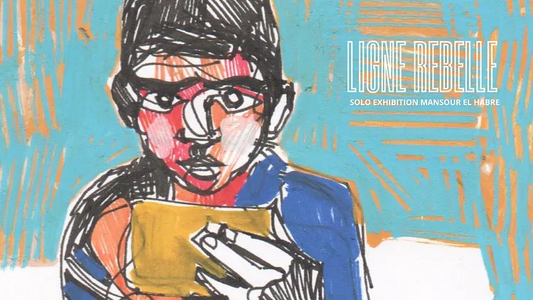 FINISSAGE 3 JUIN : LIGNE REBELLE - Mansour El Habre