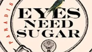 EYES NEED SUGAR