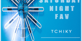 SATURDAY NIGHT FAV // TCHIKY / LIL