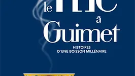 Le Thé - Histoires d’une boisson millénaire