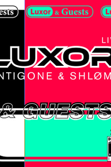 Dehors Brut Indoor: LUXOR (Antigone & Shlømo) & Guests