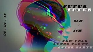 FUTUR / NEW YEAR AFTER PARTY