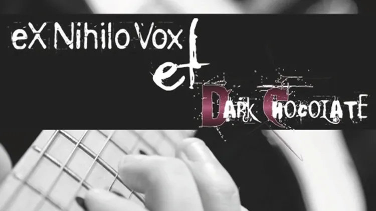 Dark Chocolate & Ex Nihilo Vox