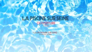 OUVERTURE LA PISCINE SUR SEINE