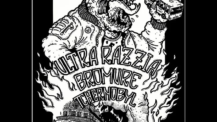 Ultra Razzia (CAN) + Bromure + Tchernobyl