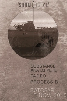Submersive : SUBSTANCE aka DJ PETE, TADEO, PROCESS B