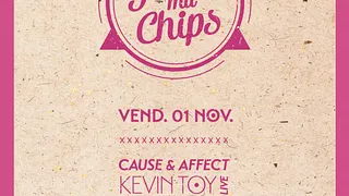 Goûte ma chips : Cause & Affect - Kevin Toy - Fluffer - Hanni Bal