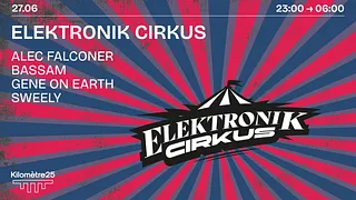ELEKTRONIK CIRKUS X KM25 : SWEELY, GENE ON EARTH & MORE
