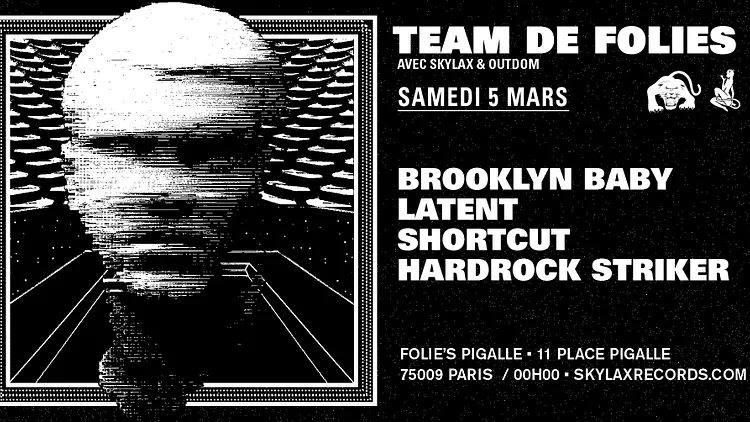 Team de Folies : Skylax & Outdom w/ Brooklyn Baby, Latent, Shortcut & Hardrock Striker