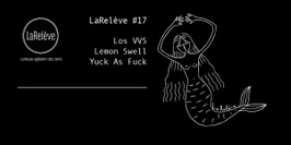 LaRelève #17 ¡summer! • Lemon Swell • Los VVS • Yuck as Fuck