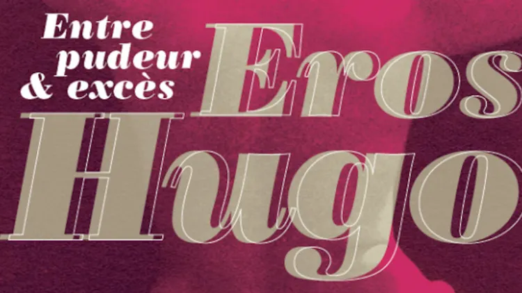 Exposition Eros Hugo - Entre pudeur & excès