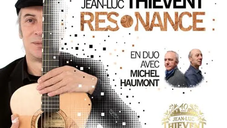CONCERT ÉVÉNEMENT • 40 ANS • RÉSONANCE Jean-Luc THIEVENT en duo avec Michel HAUMONT