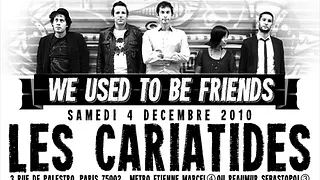 We Used To Be Friends @ Les Cariatides