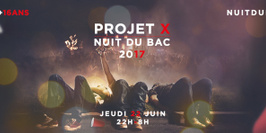 Projet X Nuit du Bac 2017 (+16ans)