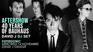 Aftershow 40 Years of Bauhaus - David J DJ SET / Supersonic