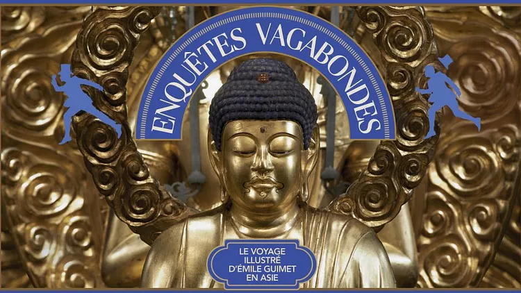 Enquêtes vagabondes, le voyage illustré d’Émile Guimet en Asie
