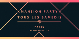 x MANSION PARTY x Tous les Samedis (23h-6h)