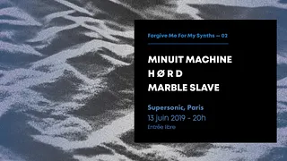 Forgive Me For My Synths • Minuit Machine / H ø R D / Marble Slave