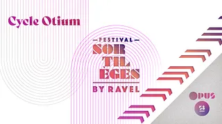 Festival Sortilèges by Ravel - Cycle Otium