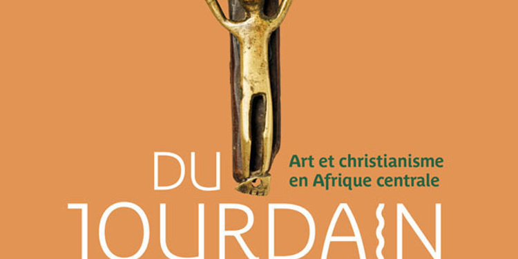 Du Jourdain au Congo Art et christianisme en Afrique Centrale