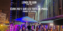 EURO 2021 SUR LES TOITS DE PARIS - ECRANS GEANTS - DJs - TERRASSE GEANTE