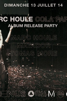 Marc Houle presents COLA PARTY - album release party - with Matador & Tomas More