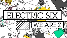 ELECTRIC SIX, WE ARE Z