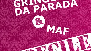 Vendredi Imbécile: Gringo Da Parada & MAF