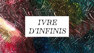 Ivre d'infinis