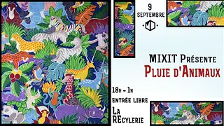 Mix'it présente : Pluie d'Animaux à La REcyclerie