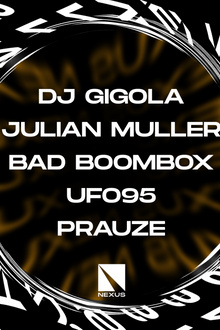 NEXUS INVITE : DJ GIGOLA | JULIAN MULLER | BAD BOOMBOX &MORE