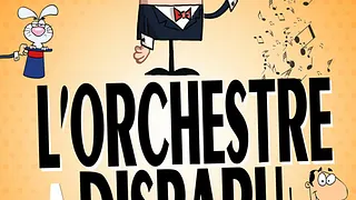 L'ORCHESTRE A DISPARU !