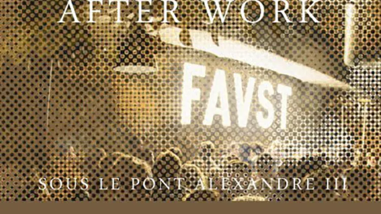 OPENING AFTERWORK EXCEPTIONNEL au FAUST (UNIQUE, MAGIQUE)
