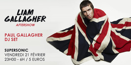 Liam Gallagher Aftershow / Paul Gallagher DJ SET / Supersonic