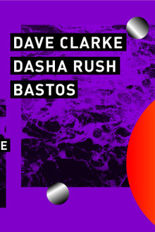 Concrete: Dave Clarke, Dasha Rush, Bastos, Tripalium Takeover