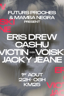 FUTURS PROCHES X MAMBA NEGRA au KM25 : ERIS DREW, CASHU, JACKY JEANE & MORE