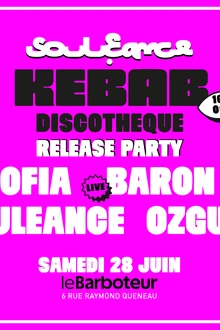 KEBAB DISCOTHÈQUE : SOULEANCE, FILOSOFIA, OZGUR, BARON RÉTIF