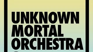 Unknown Mortal Orchestra