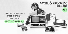 W&P #14 : Le futur du travail c'est quand et quoi avec Coworkies