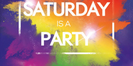 SATURDAY IS A PARTY