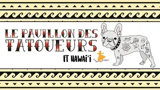 Le Pavillon des Tatoueurs Ft Hawai'i