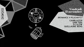 BROMANCE x PELICAN FLY : CANBLASTER - SAM TIBA - DJ SLOW - GUILLAUME BERG