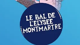 LE BAL DE L'ELYSEE MONTMARTRE