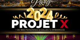 PROJET X NEW YEAR 2024 THE BIG PARTY ( 2 SALLES & 2 AMBIANCES )