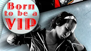 BORN TO BE A VIP