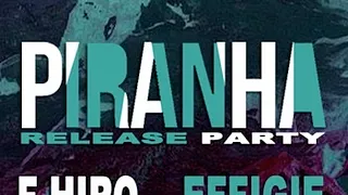 Piranha Relase Party + F. Hiro + Effigie