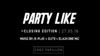 PARTY Like #closing 27.05.16 R-play x Sly'D x Elajh one mic Chez Papillon