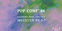 POP CONF’ #4 ~ Naissons-nous tou·te·s musicien·ne·s ?